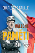 Kniha: Válečné paměti 1940 - 1944 (Charles de Gaulle). Naše vojsko CZ, 2011 Kniha: Válečné paměti 1940 - 1944 (Charles de Gaulle). Naše vojsko CZ, 2011