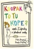 Kniha: Kdopak to tu kope aneb zápisky z plodové vody (Petra Braunová a Renata Pártlová). XYZ, 2011 Kniha: Kdopak to tu kope aneb zápisky z plodové vody (Petra Braunová a Renata Pártlová). XYZ, 2011