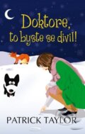 Kniha: Doktore, to byste se divil! (Patrick Taylor). Rozmluvy, 2011 Kniha: Doktore, to byste se divil! (Patrick Taylor). Rozmluvy, 2011