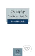 Kniha: Tři dopisy Tomáše Akvinského (Pavel Blažek), 2010 Kniha: Tři dopisy Tomáše Akvinského (Pavel Blažek), 2010