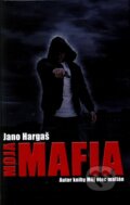 Kniha: Moja mafia (Jano Hargaš). Slovenský spisovateľ, 2011 Kniha: Moja mafia (Jano Hargaš). Slovenský spisovateľ, 2011