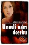 Kniha: Unesli nám dcerku (Věra Řeháčková). Nakladatelství Erika, 2011 Kniha: Unesli nám dcerku (Věra Řeháčková). Nakladatelství Erika, 2011
