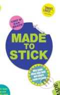 Kniha: Made to Stick (Chip Heath a Dan Heath). Arrow Books, 2008 Kniha: Made to Stick (Chip Heath a Dan Heath). Arrow Books, 2008