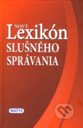Kniha: Nový lexikón slušného správania (Deana Lutherová, František Chorváth a Juraj Orlík). Matys, 2011 Kniha: Nový lexikón slušného správania (Deana Lutherová, František Chorváth a Juraj Orlík). Matys, 2011