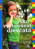 Kniha: Ako vychovávať dievčatá (James Dobson). Porta Libri, 2011 Kniha: Ako vychovávať dievčatá (James Dobson). Porta Libri, 2011
