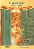 Kniha: Miltonovo tajemství (Eckhart Tolle a Robert S. Friedman), 2011 Kniha: Miltonovo tajemství (Eckhart Tolle a Robert S. Friedman), 2011