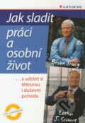 Kniha: Jak sladit práci a osobní život (Brian Tracy a Lothar J. Seiwert). Grada, 2011 Kniha: Jak sladit práci a osobní život (Brian Tracy a Lothar J. Seiwert). Grada, 2011