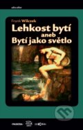 Kniha: Lehkost bytí (Frank Wilczek). Dokořán, 2011 Kniha: Lehkost bytí (Frank Wilczek). Dokořán, 2011