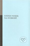 Kniha: Na svobodě (Štěpán Nosek). Opus Bohemiae, 2011 Kniha: Na svobodě (Štěpán Nosek). Opus Bohemiae, 2011