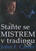 Staňte se mistrem v tradingu - John F. Carter, Czechwealth, 2011