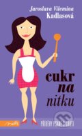 Kniha: Cukr na nitku (Jaroslava Vilemina Kadlasová). Motto, 2011 Kniha: Cukr na nitku (Jaroslava Vilemina Kadlasová). Motto, 2011