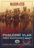 Kniha: Poslední vlak přes rostovský most (Marion Aten). Toužimský & Moravec, 2011 Kniha: Poslední vlak přes rostovský most (Marion Aten). Toužimský & Moravec, 2011