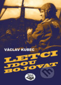 Kniha: Letci jdou bojovat (Václav Kubec). Toužimský & Moravec, 2011 Kniha: Letci jdou bojovat (Václav Kubec). Toužimský & Moravec, 2011