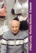 Kniha: O ženách (Arnošt Lustig a Markéta Mališová). Aleš Čeněk, 2011 Kniha: O ženách (Arnošt Lustig a Markéta Mališová). Aleš Čeněk, 2011