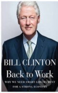 Back to Work - Bill Clinton, Random House, 2011