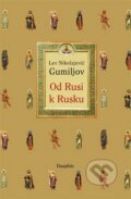Kniha: Od Rusi k Rusku (Lev Nikolajevič Gumiljov). Dauphin, 2011 Kniha: Od Rusi k Rusku (Lev Nikolajevič Gumiljov). Dauphin, 2011