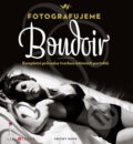Kniha: Fotografujeme Boudoir (Critsey Rowe). CPRESS, 2011 Kniha: Fotografujeme Boudoir (Critsey Rowe). CPRESS, 2011
