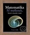 Kniha: Matematika (Tony Crilly). Slovart CZ, 2011 Kniha: Matematika (Tony Crilly). Slovart CZ, 2011