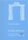 Kniha: Dvířka věčnosti (Pavel Konzbul). Cesta, 2011 Kniha: Dvířka věčnosti (Pavel Konzbul). Cesta, 2011