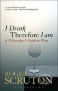 Kniha: I Drink Therefore I Am (Roger Scruton). Bloomsbury, 2021 Kniha: I Drink Therefore I Am (Roger Scruton). Bloomsbury, 2021
