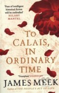Kniha: To Calais, In Ordinary Time (James Meek). Canongate Books, 2020 Kniha: To Calais, In Ordinary Time (James Meek). Canongate Books, 2020
