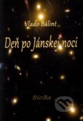 Kniha: Deň po Jánskej noci (Vlado Bálint). BioBa, 2011 Kniha: Deň po Jánskej noci (Vlado Bálint). BioBa, 2011