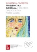 Kniha: Problematika svedomia v kontexte dialogického personalizmu (Katarína Mária Vadíková), 2011 Kniha: Problematika svedomia v kontexte dialogického personalizmu (Katarína Mária Vadíková), 2011