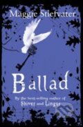 Kniha: Ballad (Maggie Stiefvater). Scholastic, 2011 Kniha: Ballad (Maggie Stiefvater). Scholastic, 2011