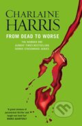 Kniha: From Dead to Worse (Charlaine Harris). Gollancz, 2011 Kniha: From Dead to Worse (Charlaine Harris). Gollancz, 2011