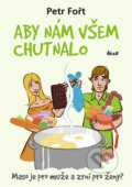 Kniha: Aby nám všem chutnalo (Petr Fořt). Ikar CZ, 2011 Kniha: Aby nám všem chutnalo (Petr Fořt). Ikar CZ, 2011