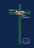 Kniha: Kolikrát se ještě narodím? (J.H. Mairich). Repronis, 2011 Kniha: Kolikrát se ještě narodím? (J.H. Mairich). Repronis, 2011