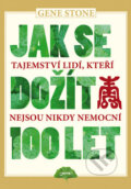 Kniha: Jak se dožít 100 let (Gene Stone). Jota, 2011 Kniha: Jak se dožít 100 let (Gene Stone). Jota, 2011