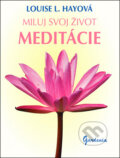 Kniha: Miluj svoj život - Meditácie (Louise L. Hay), 2011 Kniha: Miluj svoj život - Meditácie (Louise L. Hay), 2011