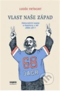 Kniha: Vlast naše Západ (Luděk Frýbort). Euroslavica, 2011 Kniha: Vlast naše Západ (Luděk Frýbort). Euroslavica, 2011