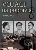 Kniha: Vojáci na popravišti (Ivo Pejčoch). Svět křídel, 2011 Kniha: Vojáci na popravišti (Ivo Pejčoch). Svět křídel, 2011