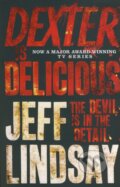 Kniha: Dexter is Delicious (Jeff Lindsay). Orion, 2011 Kniha: Dexter is Delicious (Jeff Lindsay). Orion, 2011