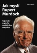 Jak myslí Rupert Murdoch - Paul R. La Monica, BIZBOOKS, 2011