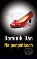 Kniha: Na podpätkoch (s podpisom autora) (Dominik Dán). Slovart, 2011 Kniha: Na podpätkoch (s podpisom autora) (Dominik Dán). Slovart, 2011