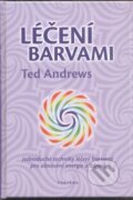 Kniha: Léčení barvami (Ted Andrews). Fontána, 2011 Kniha: Léčení barvami (Ted Andrews). Fontána, 2011