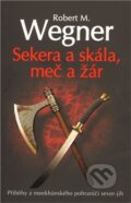 Kniha: Sekera a skála, meč a žár (Robert M. Wegner). Laser books, 2011 Kniha: Sekera a skála, meč a žár (Robert M. Wegner). Laser books, 2011