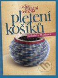 Kniha: Pletení košíků (Gabriela Marková). CPRESS, 2011 Kniha: Pletení košíků (Gabriela Marková). CPRESS, 2011