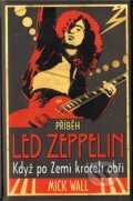 Kniha: Příběh Led Zeppelin (Mick Wall). Ševčík, 2011 Kniha: Příběh Led Zeppelin (Mick Wall). Ševčík, 2011