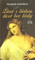 Kniha: Život s láskou, život bez lásky (Elizabeth Gaskell). Čas, 2011 Kniha: Život s láskou, život bez lásky (Elizabeth Gaskell). Čas, 2011