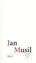 Kniha: Mezi (Jan Musil). Protis, 2011 Kniha: Mezi (Jan Musil). Protis, 2011