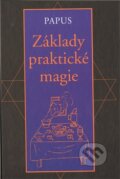Kniha: Základy praktické magie (Papus). Volvox Globator, 2011 Kniha: Základy praktické magie (Papus). Volvox Globator, 2011