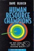 Kniha: Human Resource Champions (Dave Ulrich). Harvard Business Press Kniha: Human Resource Champions (Dave Ulrich). Harvard Business Press
