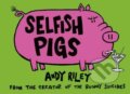 Selfish Pigs - Andy Riley, Hodder and Stoughton, 2009