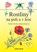 Kniha: Rostliny na poli a v lese (Václav Větvička). Aventinum, 2021 Kniha: Rostliny na poli a v lese (Václav Větvička). Aventinum, 2021