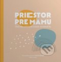 Kniha: Priestor pre mamu (Adela Zábražná a Ivona Hodasová), 2021 Kniha: Priestor pre mamu (Adela Zábražná a Ivona Hodasová), 2021