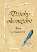 Kniha: Doteky okamžiků (Hana Gerzanicová). ArtKrist, 2021 Kniha: Doteky okamžiků (Hana Gerzanicová). ArtKrist, 2021